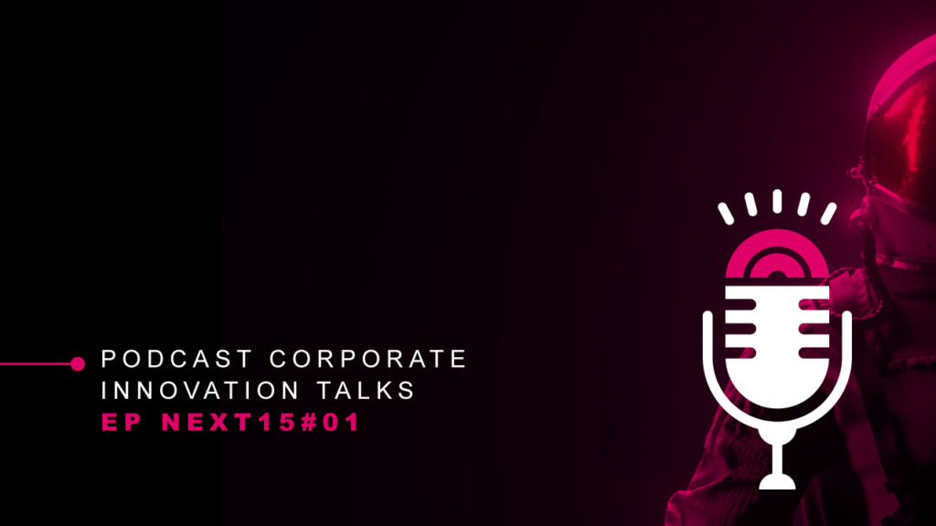 Corporate Innovation Talks Next15 Ep.1: Luis Rasquilha